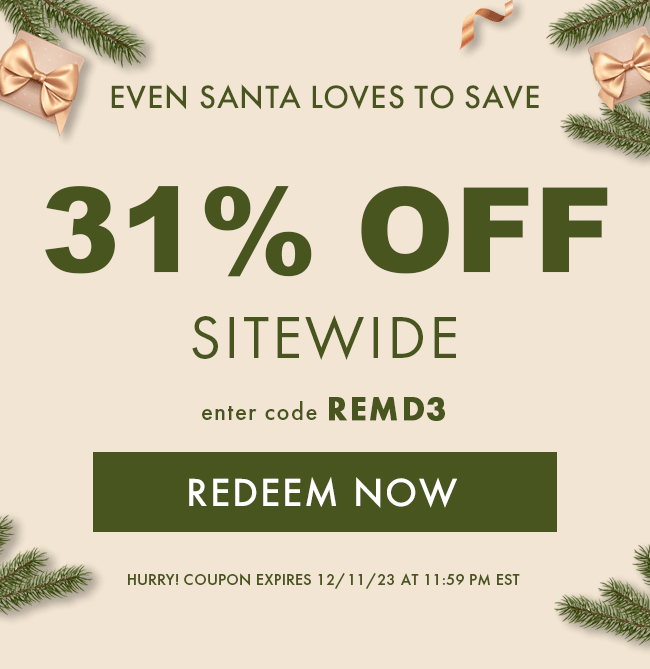 Even Santa Loves To Save. 31% Off Sitewide. Enter Code REMD3. Redeem Now. Hurry! Coupon Expires 12/11/23 At 11:59 PM EST