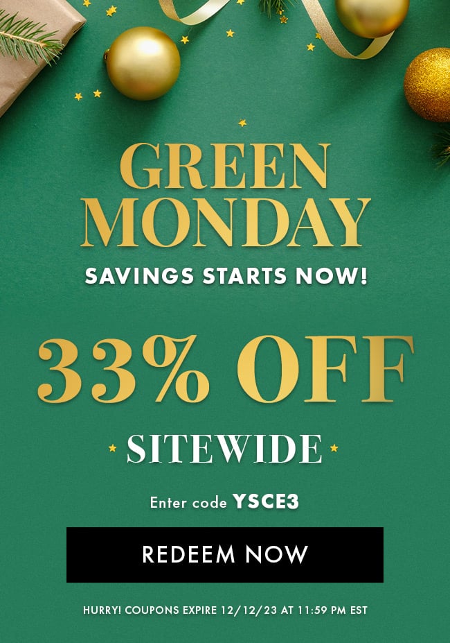 Green Monday savings starts now! 33% Off Sitewide. Enter code YSCE3. Redeem Now. Hurry! Coupons expire 12/12/23 at 11:59 PM EST