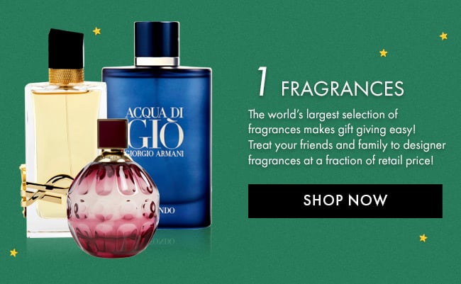 1. Fragrances. The world's largest selection of fragrances makes gift giving easy! Treat your friends and family to designer 
fragrances at a fraction of retail price! Shop Now