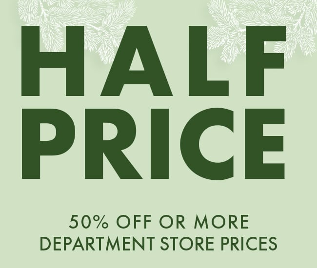 Half Price 50% Off or More Department Store Prices