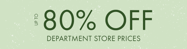 Up To 80% Off Department Store Prices