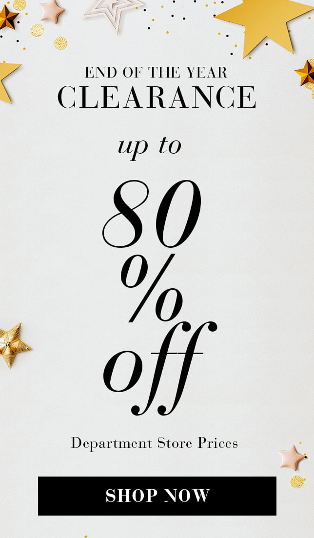 End of the year clearance. Up to 80% off department store prices. Shop Now