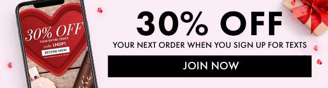 30% Off your next order when you sign up for texts. Join Now