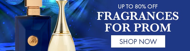 Up to 80% Off Fragrances For Prom. Shop Now