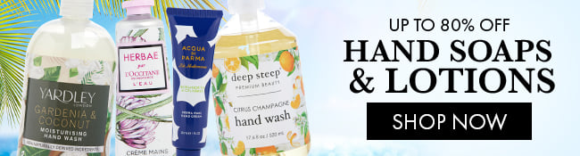 Up to 80% Off Hand Soaps & Lotions. Shop Now