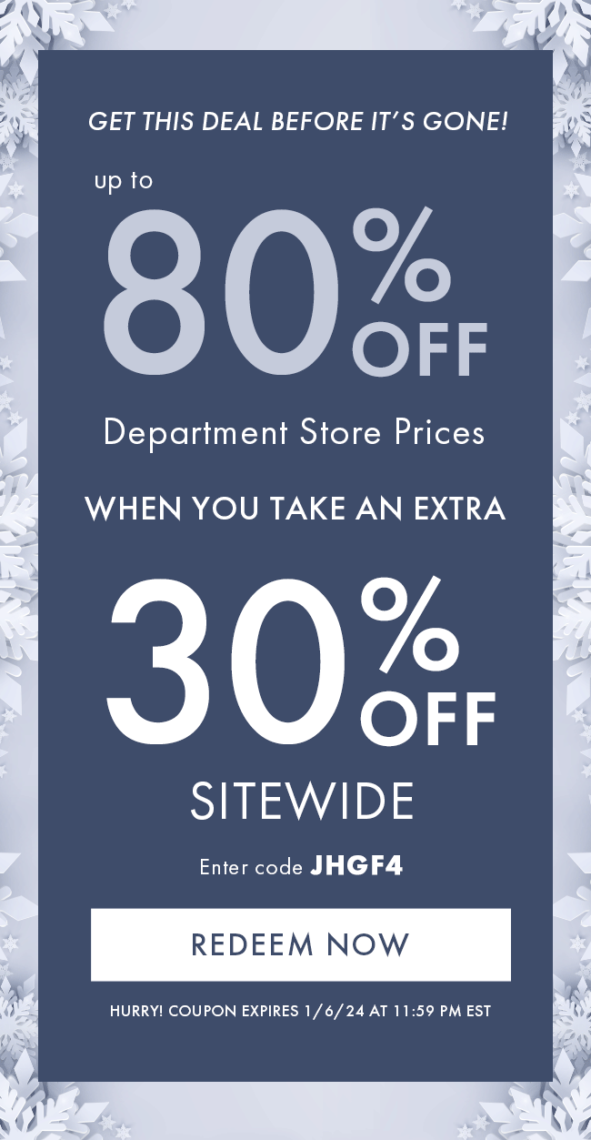 Get This Deal Before It's Gone! Up To 80% Department Store Prices When You Take An Extra 30% Off Sitewide. Enter Code JHGF4. Redeem Now. Hurry! Coupon Expires 1/6/24 At 11:59 PM EST