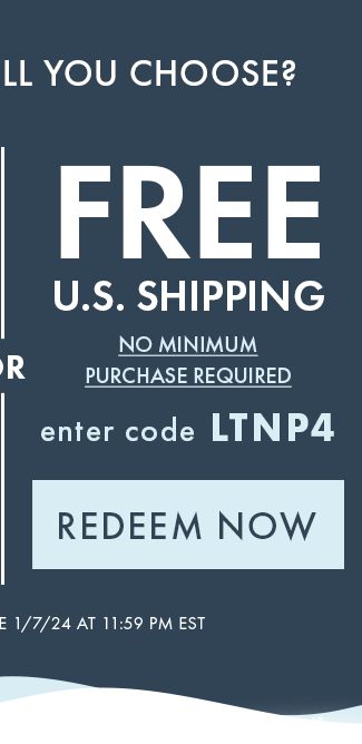 Free U.S. Shipping. No minimum purchase required. Enter code LTNP4. Redeem Now. Hurry! coupons expire 1/7/24 at 11:59 PM EST