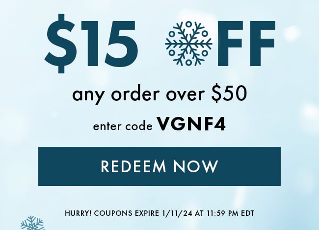 $15 Off any order over $50. Enter code VGNF4. Redeem Now. Hurry! Coupons expire 1/11/24 at 11:59 PM EDT