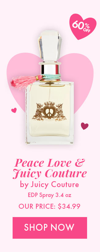 60% Off. Peace Love & Juicy Couture. EDP Spray 3.4oz. Our Price: $34.99. Shop Now