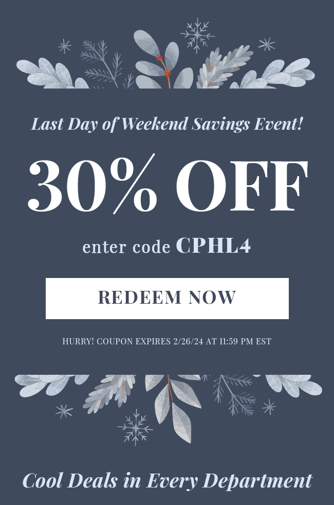 Last Day of Weekend Savings Event! 30% Off. Enter Code CPHL4. Redeem Now. Hurry! Coupon Expires 2/26/24 At 11:59 PM EST. Cool Deals in Every Department