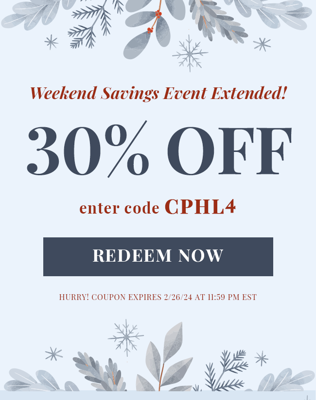 Weekend Savings Event Extended! 30% Off. Enter code CPHL4. Redeem Now. Hurry! Coupon expires 2/26/24 at 11:59 PM EST