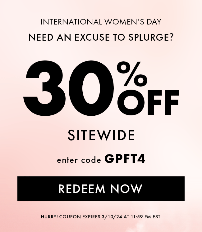 International Women's Day. Need An Excuse To Splurge? 30% Off Sitewide. Enter Code GPFT4. Redeem Now. Hurry! Coupon Expires 3/10/24 At 11:59 PM EST