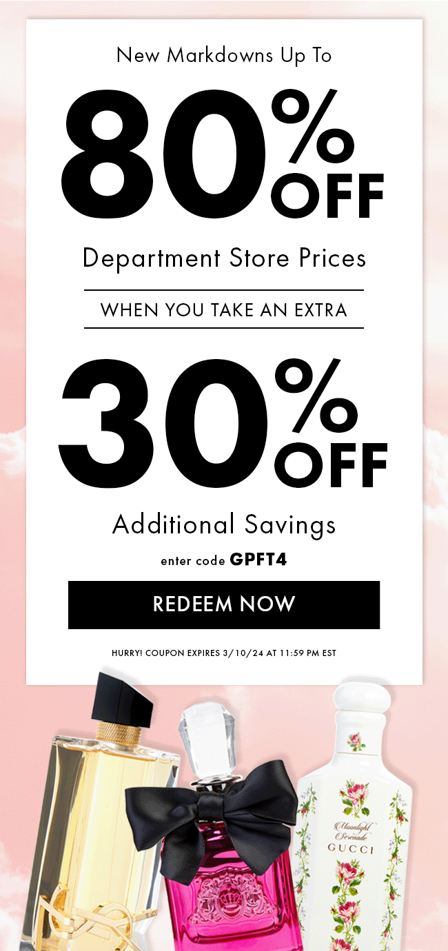New Markdowns Up To 80% Off Department Store Prices When You Take An Extra 30% Off Additional Savings. Enter Code GPFT4. Redeem Now. Hurry! Coupon Expires 3/10/24 At 11:59 PM EST