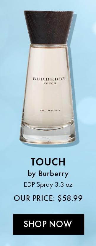 Touch by Burberry. EDP Spray 3.3 oz. Our price $58.99. Shop Now