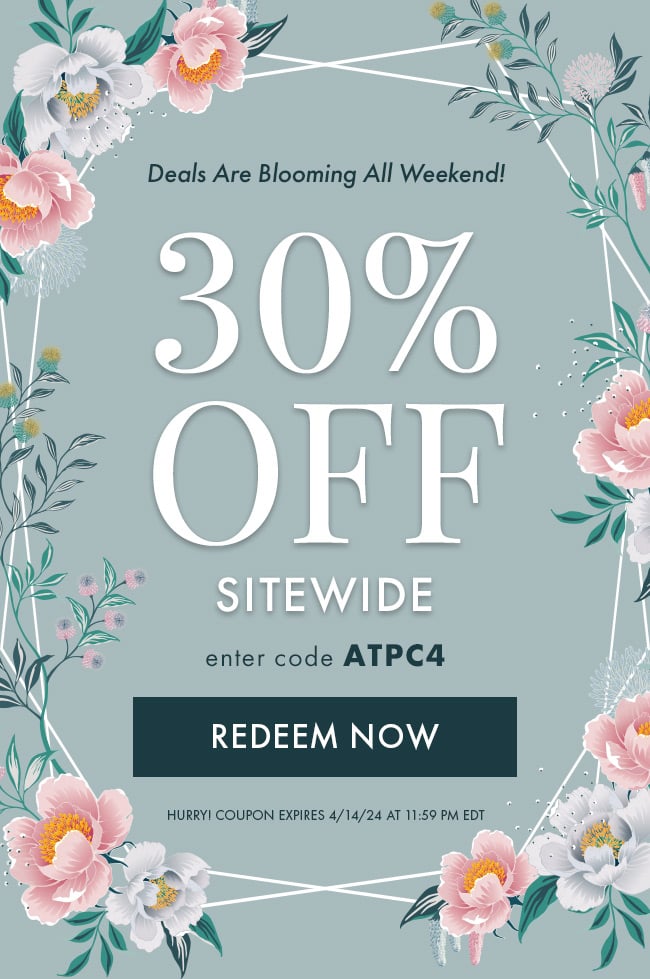 Deals Are Blooming All Weekend! 30% Off Sitewide. Enter code ATPC4. Redeem Now. Hurry! Coupon expires 4/14/24 at 11:59 PM EDT