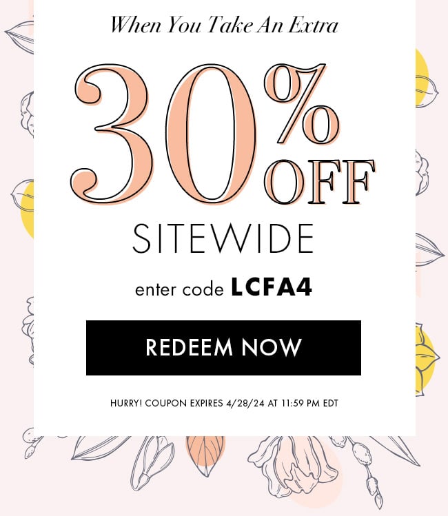 When you take an extra 30% Off Sitewide. Enter code LCFA4. Redeem Now. Hurry! Coupon expires 4/28/24 at 11:59 PM EDT