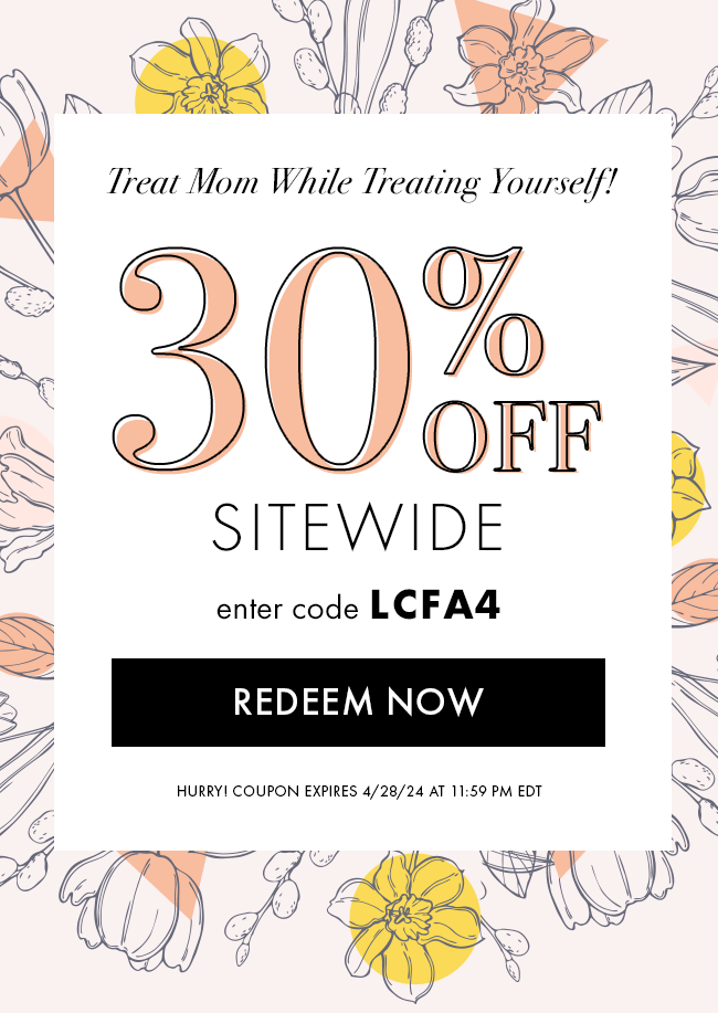 Treat Mom While Treating Yourself! 30% Off Sitewide. Enter code LCFA4. Redeem Now. Hurry! Coupon Expires 4/28/24 at 11:59 PM EDT