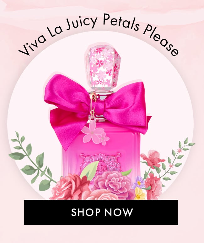 Viva La Juicy Petals Please. Shop Now