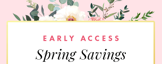 Early Access Spring Savings