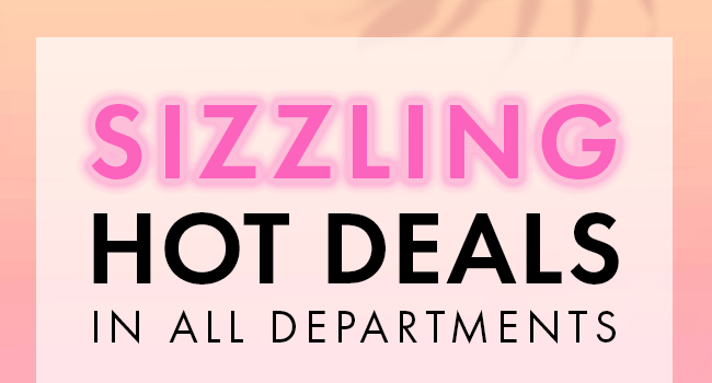 Sizzling Hot Deals In All Departments