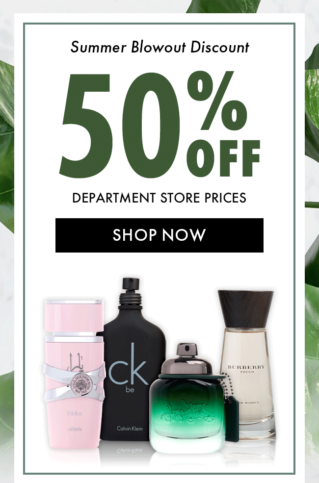 Summer Blowout Discount. 50% Off Department Store Prices. Shop Now
