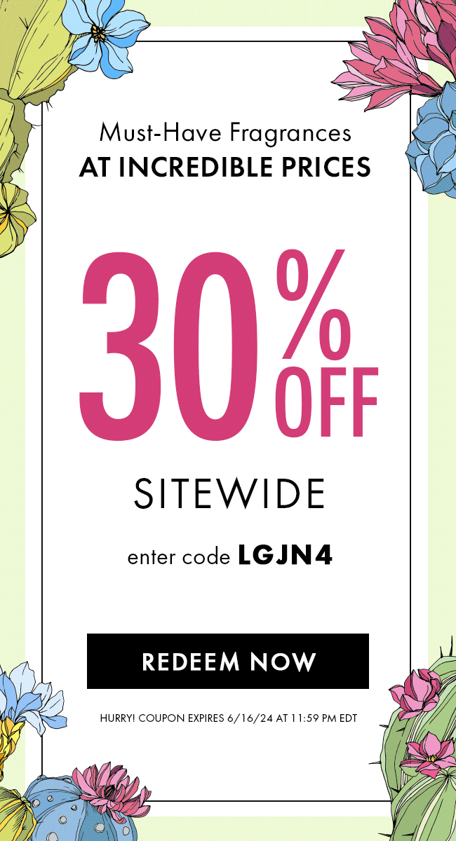 Must-have Fragrances at incredible prices. 30% Off Sitewide. Enter code LGJN4. Redeem Now. Hurry! Coupon expires 6/16/24 at 11:59 PM EDT