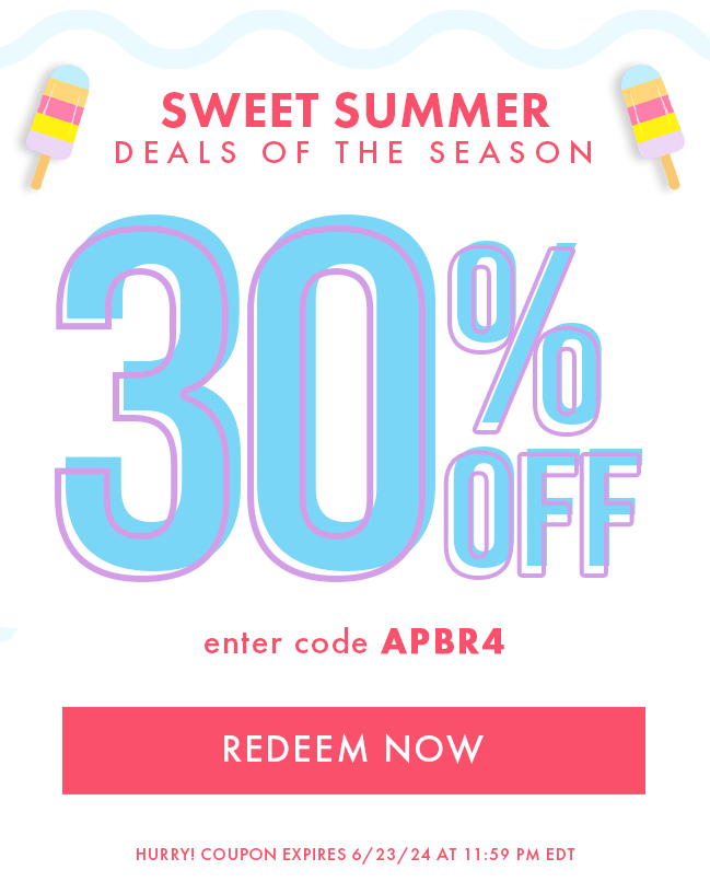 Sweet Summer Deals of the season. 30% Off, enter code APBR4. Redeem Now. Hurry! Coupon expires 6/23/24 at 11:59 PM EDT