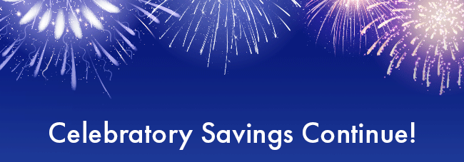 Celebratory Savings Continue!