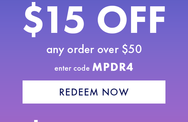 $15 Off any order over $50. Enter code MPDR4. Redeem Now