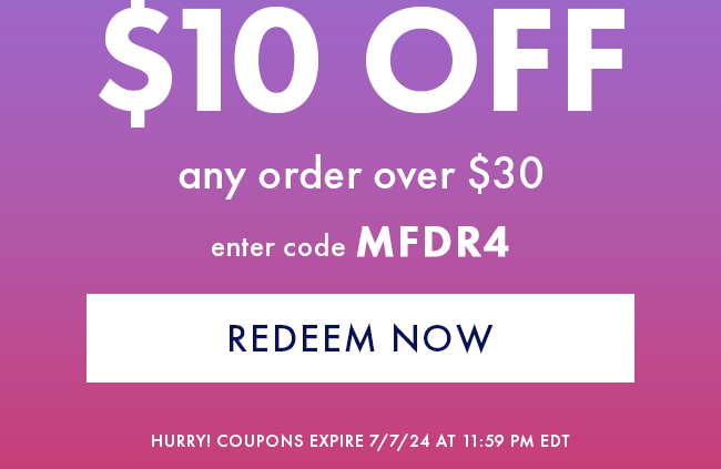 $10 Off any order over $30. Enter code MFDR4. Redeem Now. Hurry! Coupons expire 7/7/24 at 11:59 PM EDT