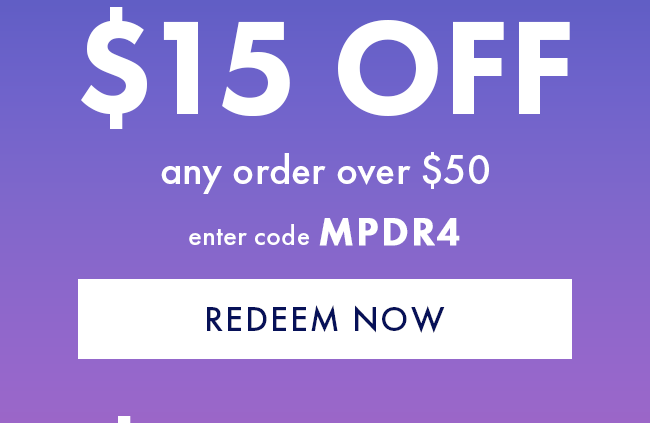 $15 Off Any Order Over $50. Enter Code MPDR4. Redeem Now