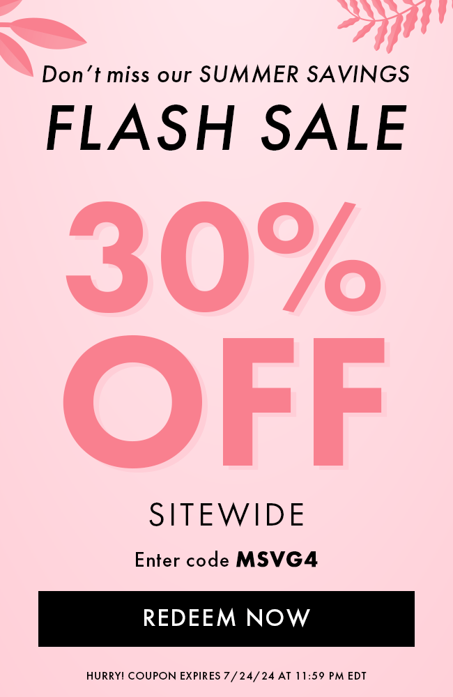 Don't miss our Summer Savings Flash Sale. 30% Off Sitewide. Enter code MSVG4. Redeem Now. Hurry! Coupon expires 7/24/24 at 11:59 PM EDT