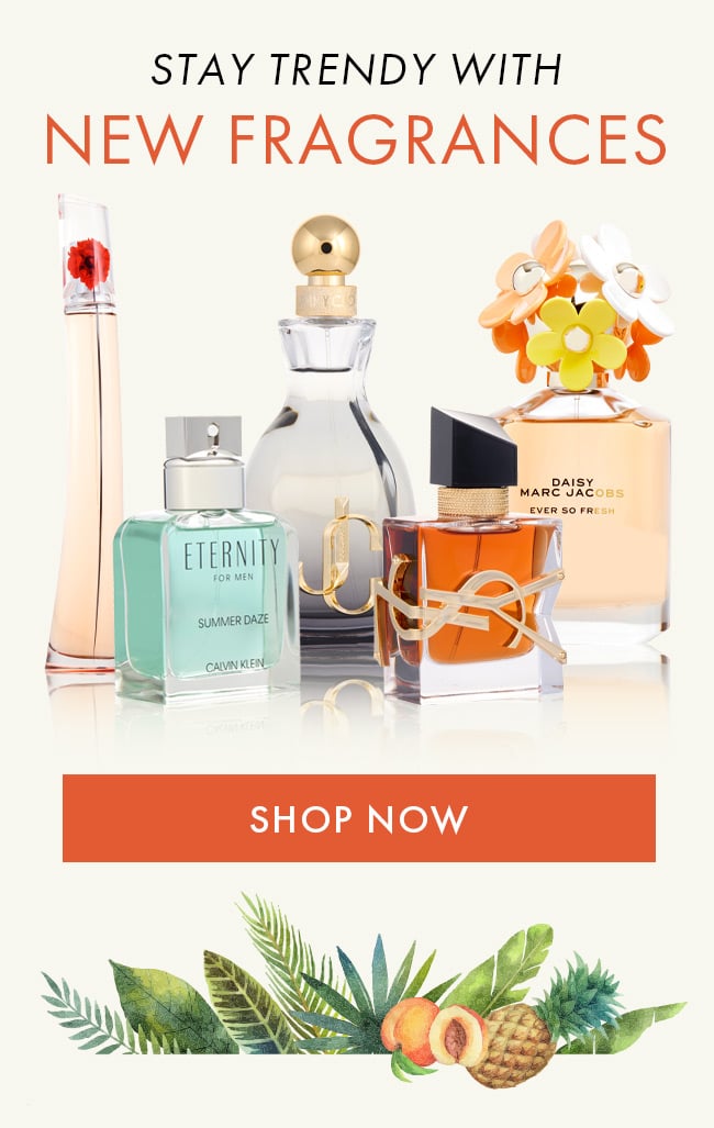 Stay Trendy with New Fragrances. Shop Now