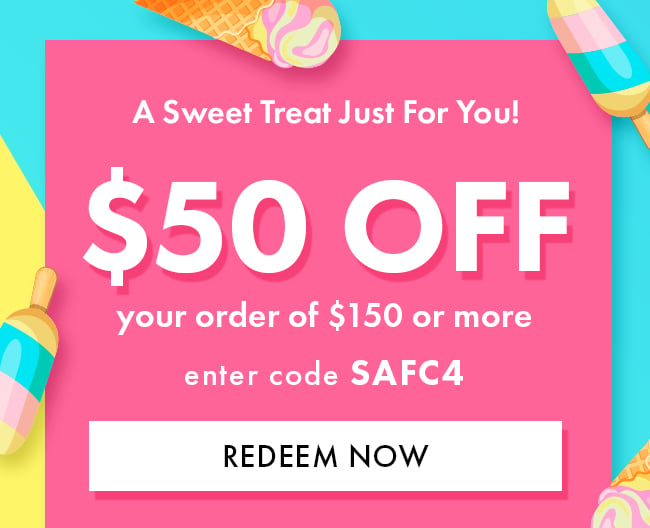 A Sweat Treat Just For You! $50 Off Your Order of $150 or More. Enter Code SAFC4. Redeem Now