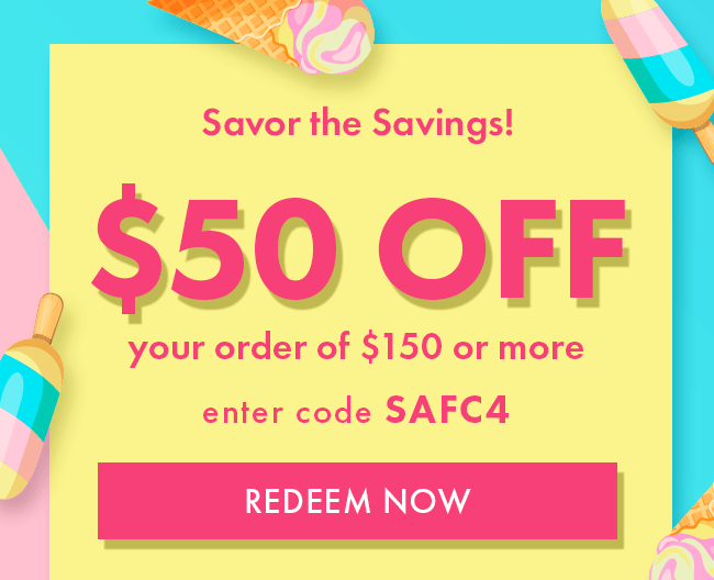 Savor the savings! $50 Off your order of $150 or more. Enter code SAFC4. Redeem Now