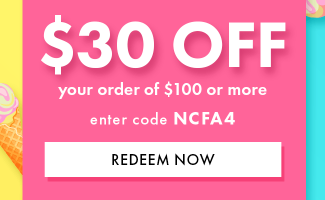 $30 Off Your Order of $100 or More. Enter Code NCFA4. Redeem Now