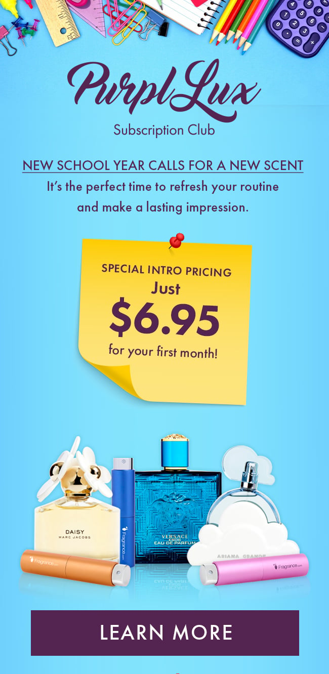 Purpl Rewards. Subscription Club. New School year calls for a new scent. It's the perfect time ti refresh your routine and make a lasting impression. Special intro pricing just $6.95 for your first month! Learn More