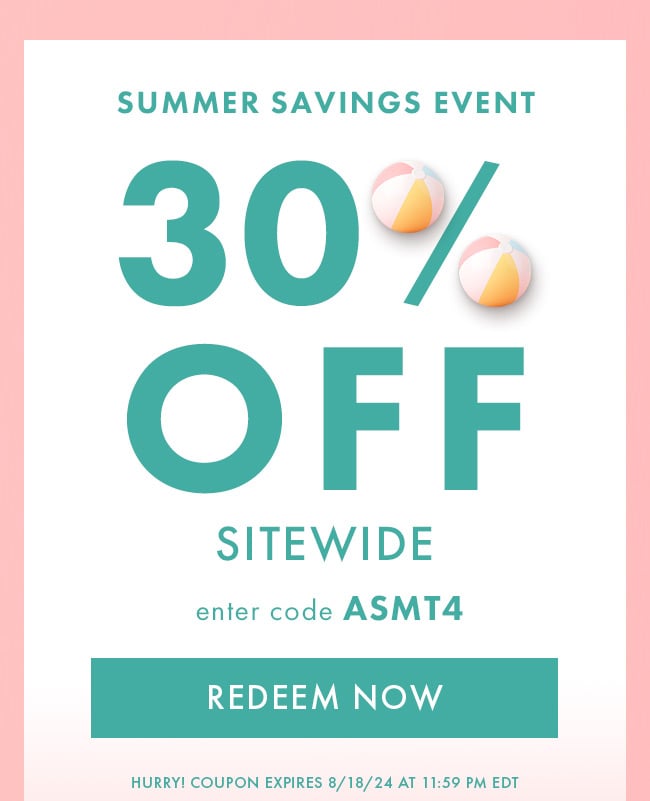 Summer Savings Event. 30% Off Sitewide. Enter Code ASMT4. Redeem Now. Hurry! Coupon Expires 8/18/24 At 11:59 PM EDT