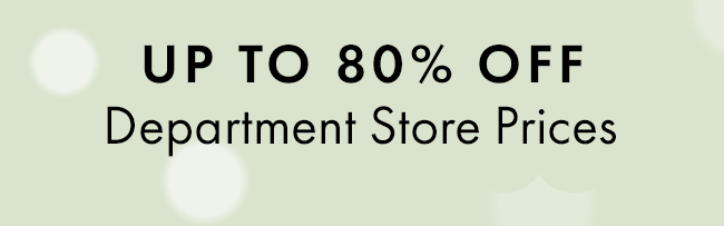 Up to 80% Off Department Store Prices