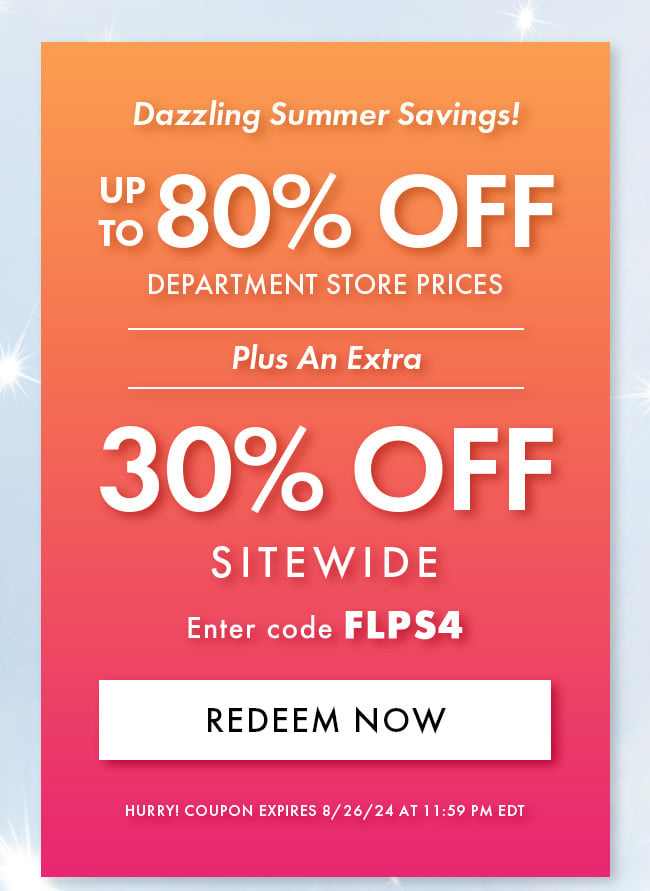 Dazzling Summer Savings! Up To 80% Off Department Store Prices. Plus An Extra 30% Off Sitewide. Enter Code FLPS4. Redeem Now. Hurry! Coupon Expires 8/26/24 At 11:59 PM EDT