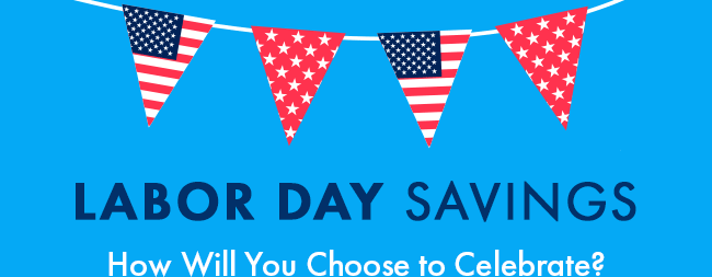 Labor day savings. How will you choose to celebrate?