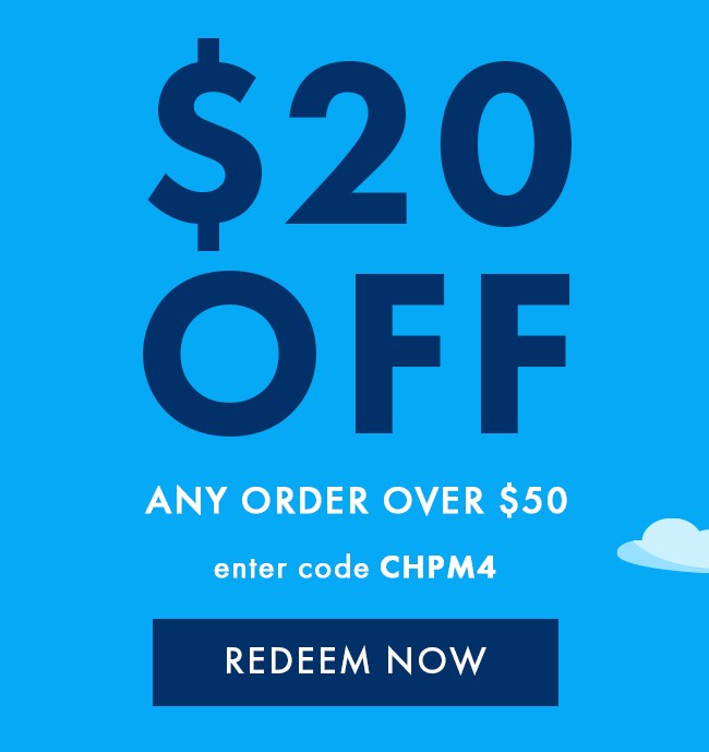 $20 Off any order over $50. Enter code CHPM4. Redeem Now