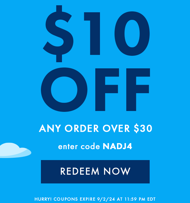 $10 Off any order over $30. Enter code NADJ4. Redeem Now. Hurry! Coupons expire 9/2/24 at 11:59 PM EDT