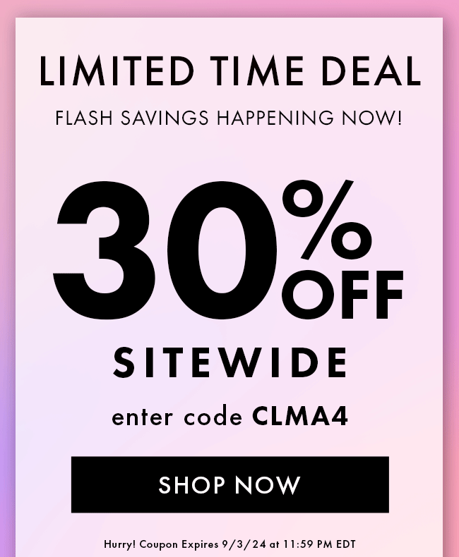 Limited Time Deal. Flash Savings Happening Now! 30% Off Sitewide. Enter Code CLMA4. Shop Now. Hurry! Coupon Expires 9/3/24 At 11:59 PM EDT