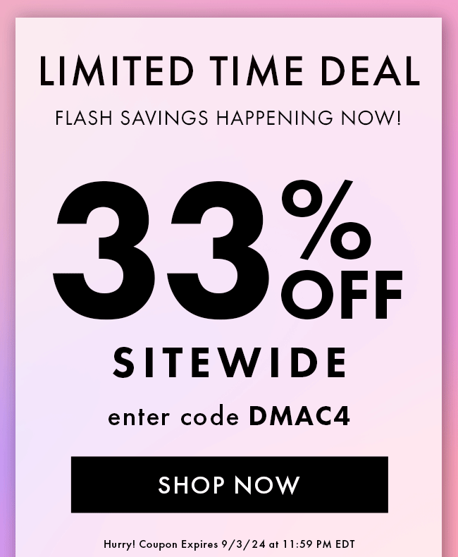 Limited Time Deal. Flash Savings Happening Now! 33% Off Sitewide. Enter Code DMAC4. Shop Now. Hurry! Coupon Expires 9/3/24 At 11:59 PM EDT