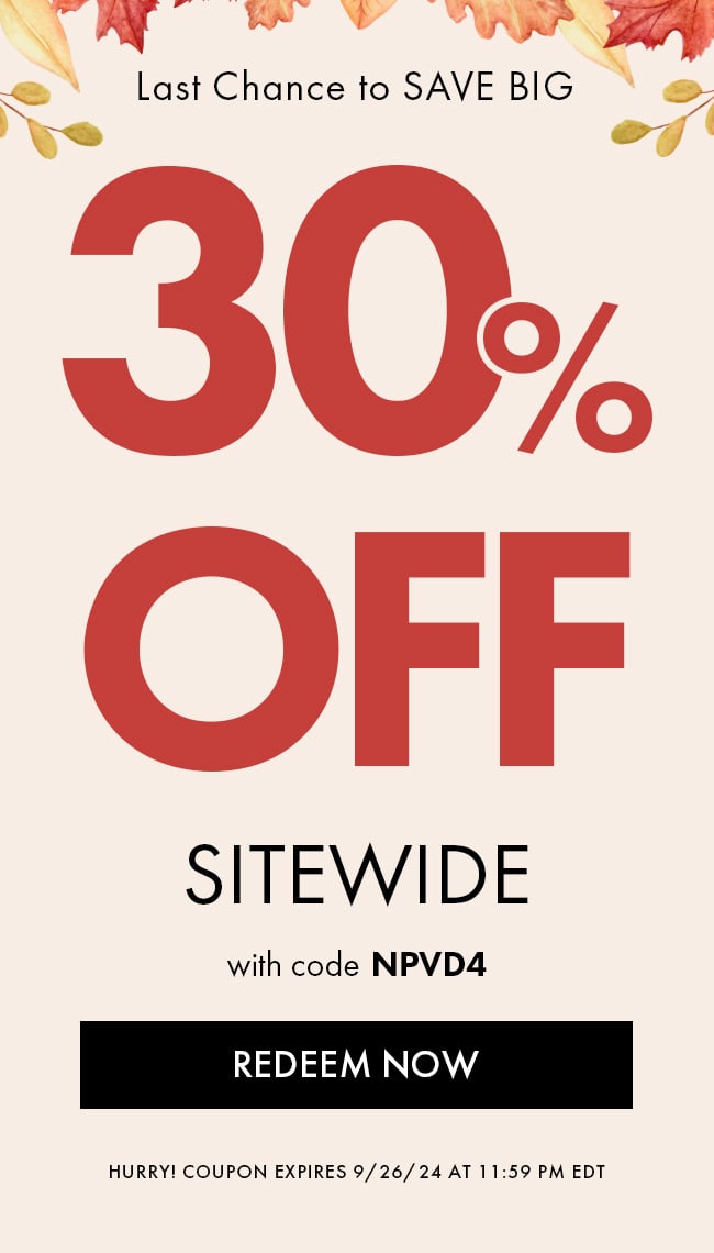 Last chance to SAVE BIG. 30% Off Sitewide. Enter code NPVD4. Redeem  Now. HURRY! COUPON EXPIRES 9/26/24 at 11:59 PM EDT