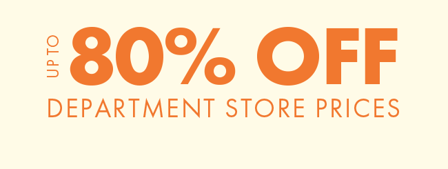 Up to 80% Off Department Store prices