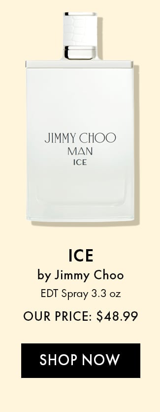 Ice by Jimmy Choo. EDT Spray 3.3oz. Our Price: $48.99. Shop Now