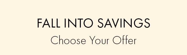 Fall Into Savings. Choose Your Offer