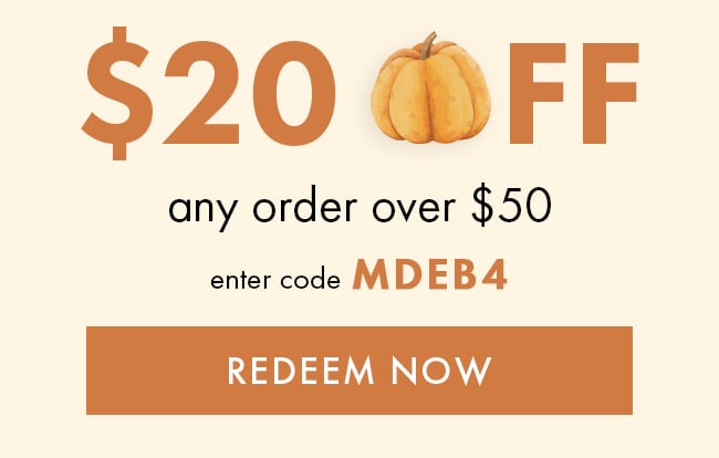 $20% Off Any Order Over $50. Enter Code MDEB4. Redeem Now